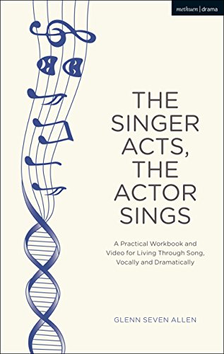 The Singer Acts/The Actor Sings (Performance Books): A Practical Workbook to Living Through Song, Vocally and Dramatically