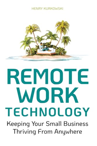 Remote Work Technology: Keeping Your Small Business Thriving From Anywhere