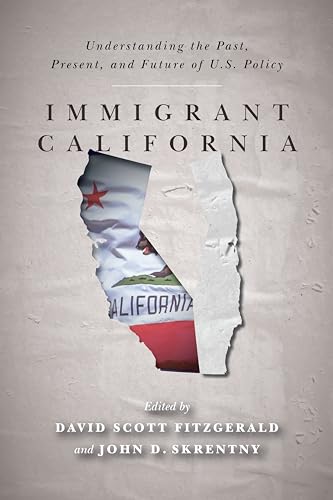 Immigrant California : Understanding the Past, Present, and Future of U.S. Policy