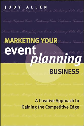 Marketing Your Event Planning Business: A Creative Approach to Gaining the Competitive Edge