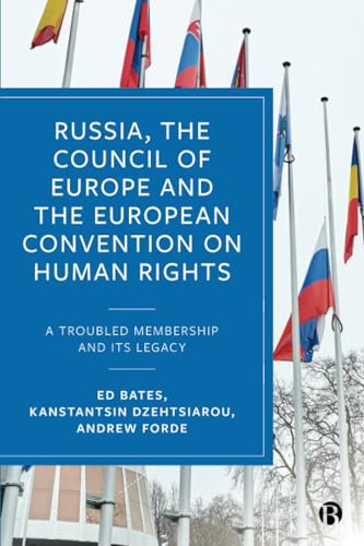Russia, the Council of Europe and the European Convention on Human Rights : A Troubled Membership and Its Legacy