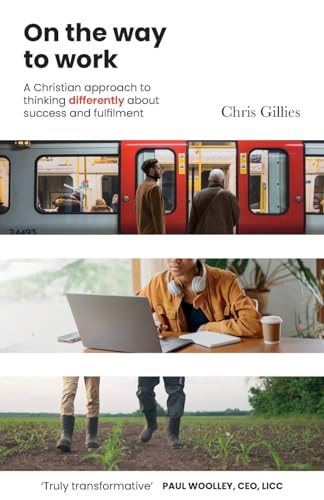 On the Way to Work : A Christian approach to thinking differently about success and fulfilment