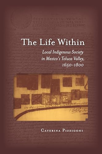 The Life Within: Local Indigenous Society in Mexicos Toluca Valley