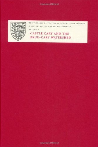A History of the County of Somerset: X: Castle Cary and the Brue-Cary Watershed