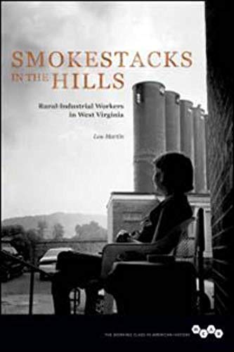 Smokestacks in the Hills : Rural-Industrial Workers in West Virginia