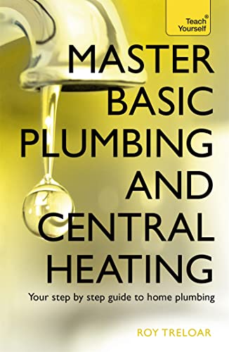 Master Basic Plumbing And Central Heating: A quick guide to plumbing and heating jobs