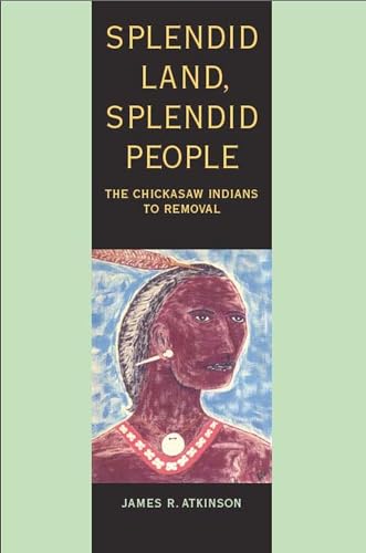 Splendid Land, Splendid People : The Chickasaw Indians to Removal