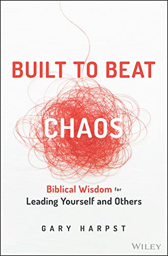 Built to Beat Chaos: Biblical Principles for Leading Yourself and Others