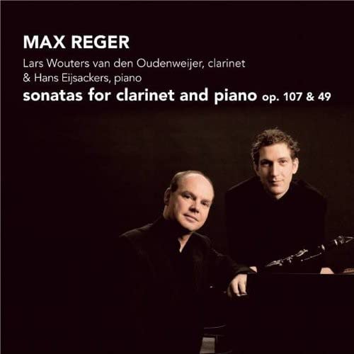 Van Den Oudenweijer/eijsackers - Reger: Sonatas for Clarinet and Piano, Op. 107 & 49 [CD]
