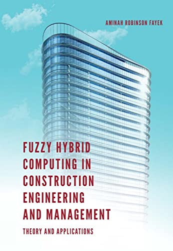 Fuzzy Hybrid Computing in Construction Engineering and Management: Theory and Applications
