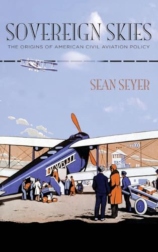 Sovereign Skies: The Origins of American Civil Aviation Policy