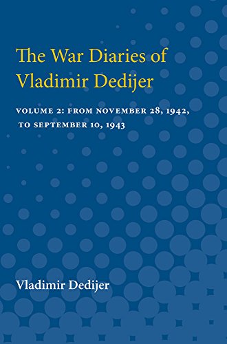 The War Diaries of Vladimir Dedijer : Volume 2: From November 28, 1942, to September 10, 1943