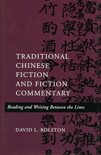 Traditional Chinese Fiction and Fiction Commentary: Reading and Writing Between the Lines