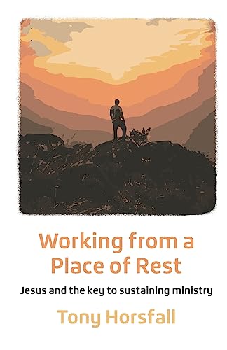 Working from a Place of Rest : Jesus and the key to sustaining ministry