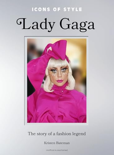Icons of Style: Lady Gaga : The story of a fashion legend