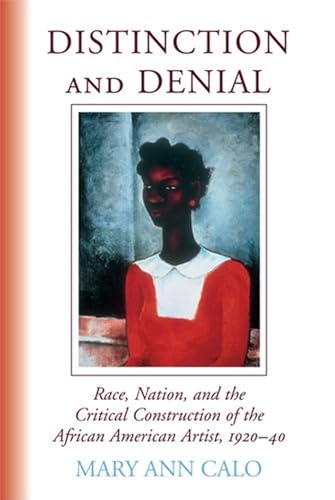 Distinction and Denial : Race, Nation, and the Critical Construction of the African American Artist, 1920-40