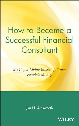 How to Become a Successful Financial Consultant: Making a Living Investing Other Peoples Money