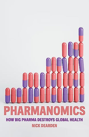 Pharmanomics: How Big Pharma Destroys Global Health