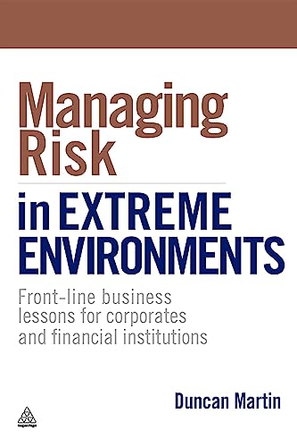 Managing Risk in Extreme Environments : Front-line Business Lessons for Corporates and Financial Institutions