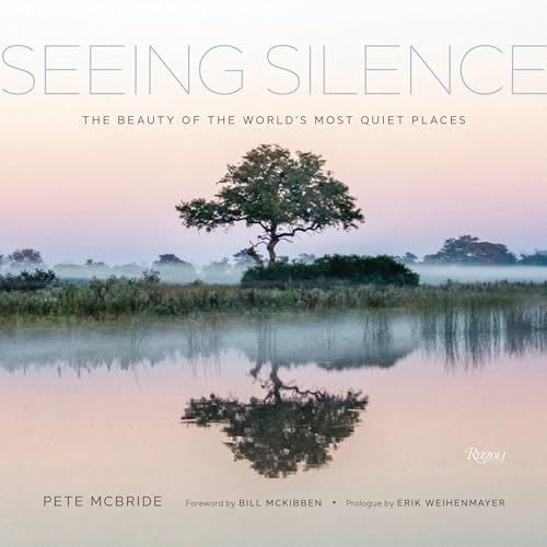 Seeing Silence : The Beauty of the World’s Most Quiet Places