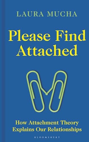 Please Find Attached : How Attachment Theory Explains Our Relationships