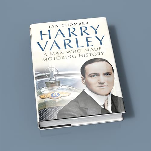 Harry Varley : A Man Who Made Motoring History