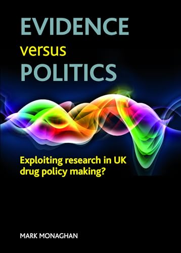 Evidence versus politics : Exploiting research in UK drug policy making?