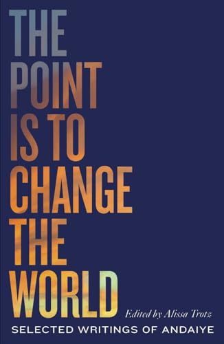 The Point is to Change the World: Selected Writings of Andaiye