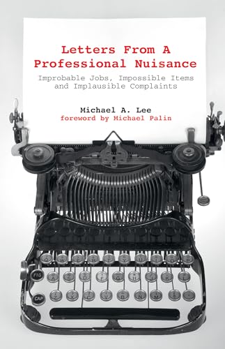 Letters From A Professional Nuisance : Improbable Jobs, Impossible Items and Implausible Complaints