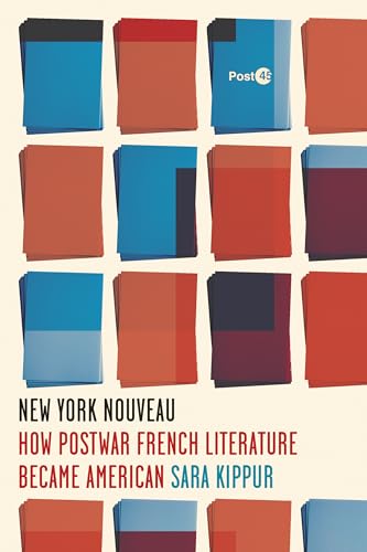 New York Nouveau : How Postwar French Literature Became American
