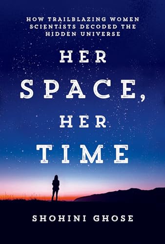 Her Space, Her Time : How Trailblazing Women Scientists Decoded the Hidden Universe