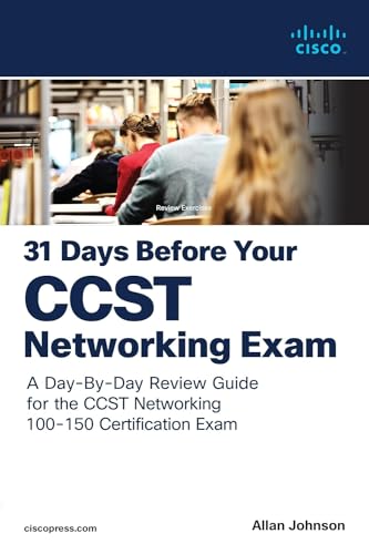 31 Days Before your Cisco Certified Support Technician (CCST) Networking 100-150 Exam : A Day-By-Day Review Guide for the CCST-Networking Certification Exam