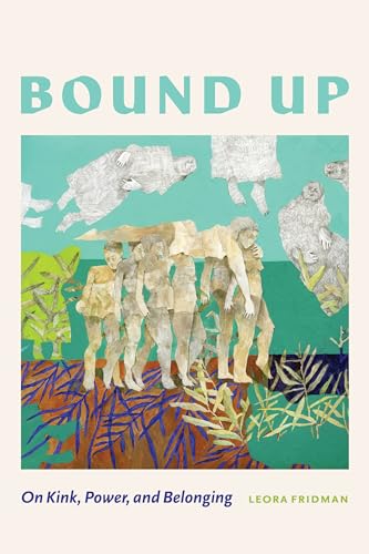 Bound Up : On Kink, Power, and Belonging