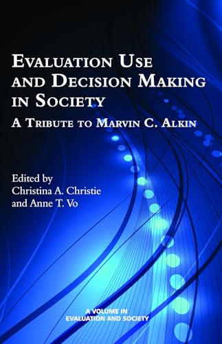 Evaluation Use and Decision-Making in Society : A Tribute to Marvin C. Alkin