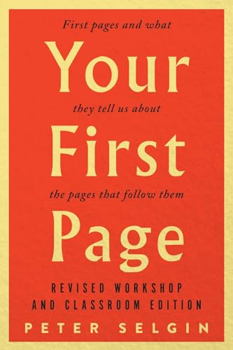 Your First Page: First Pages and What They Tell Us about the Pages that Follow Them : Revised Workshop and Classroom Edition