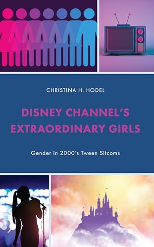 Disney Channel’s Extraordinary Girls : Gender in 2000’s Tween Sitcoms