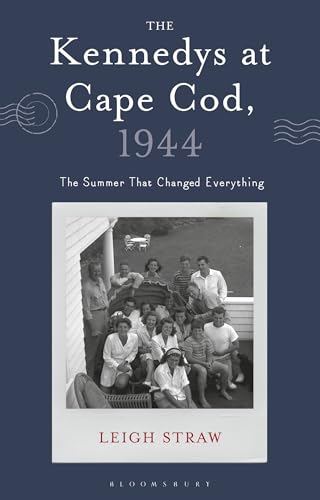 The Kennedys at Cape Cod, 1944 : The Summer That Changed Everything