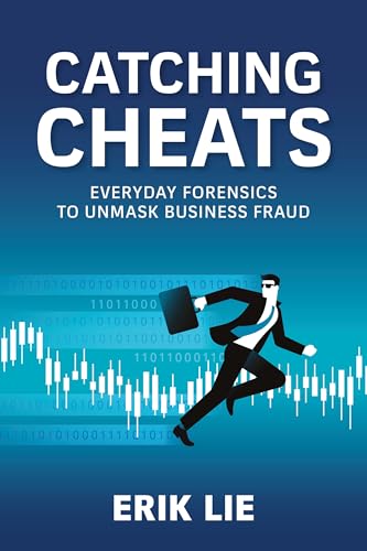 Catching Cheats : Everyday Forensics to Unmask Business Fraud