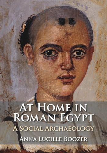 At Home in Roman Egypt : A Social Archaeology