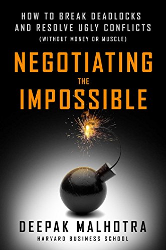 Negotiating The Impossible: How to Break Deadlocks and Resolve Ugly Conflicts (without Money or Muscle)