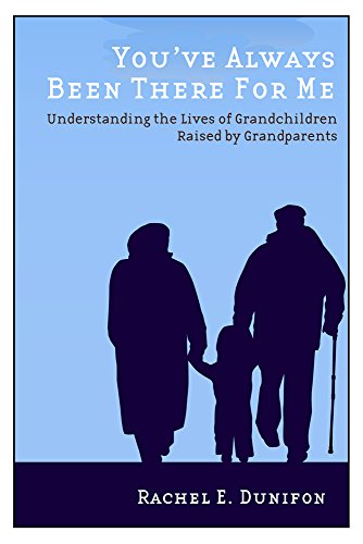You've Always Been There for Me: Understanding the Lives of Grandchildren Raised by Grandparents (Rutgers Series in Childhood Studies)