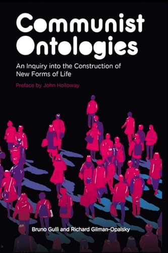 Communist Ontologies : An Inquiry into the Construction of New Forms of Life