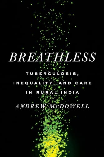 Breathless : Tuberculosis, Inequality, and Care in Rural India
