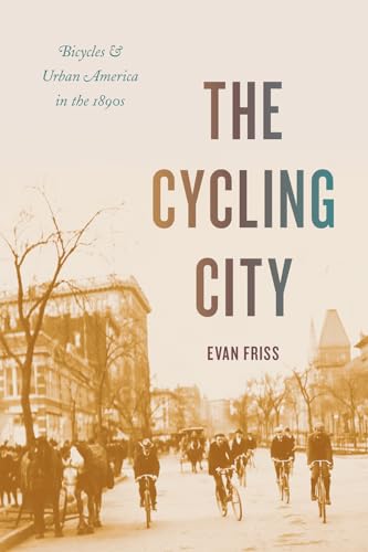 The Cycling City : Bicycles and Urban America in the 1890s