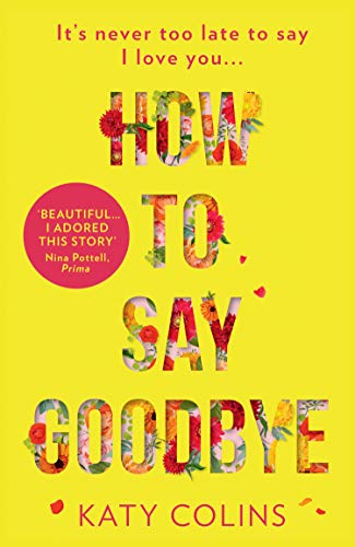 How to Say Goodbye: An emotional and uplifting new book about love, friendship and letting go for 2019: 5