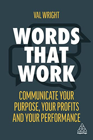 Words That Work: Communicate Your Purpose, Your Profits and Your Performance