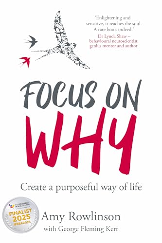 Focus on Why : Create a purposeful way of life