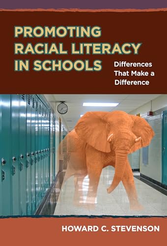 Promoting Racial Literacy in Schools : Differences That Make a Difference