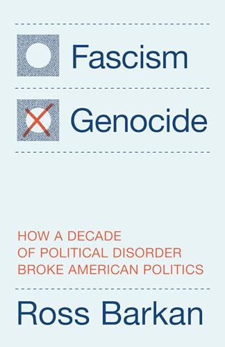 Fascism or Genocide : How a Decade of Political Disorder Broke American Politics