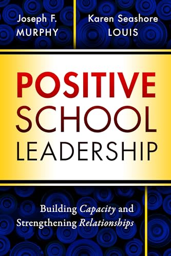 Positive School Leadership : Building Capacity and Strengthening Relationships